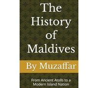 The History of the Maldives: From Ancient Atolls to a Modern Island Nation