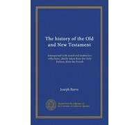 The history of the Old and New Testament: interspersed with moral and instructive reflections, chiefly taken from the Holy Fathers, from the French