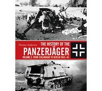 The History of the Panzerjäger: Volume 2: From Stalingrad to Berlin 1943-45
