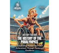 The History of the Paralympics: Celebrating Human Spirit and Achievement Through Paralympic Excellence