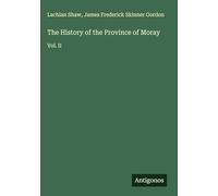 The History of the Province of Moray: Vol. II