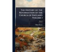 The History of the Reformation of the Church of England Volume 1