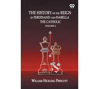 The History Of The Reign Of Ferdinand And Isabella The Catholic: Volume 2