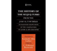 The History of the Seljuq Turks - Edmund Bosworth - Routledge, 2010