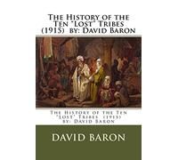 The History of the Ten "Lost" Tribes (1915) by: David Baron