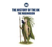 THE HISTORY OF THE UK: The Mabinogion: Celtic Myth, Sovereignty, and the Spirit of Cymru