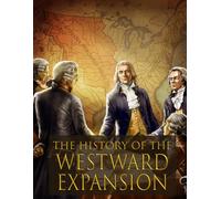 The History of the Westward Expansion: The Ultimate Guide to Learning the Westward Expansion - Lesson Plan and Activity Book