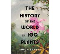 The History of the World in 100 Plants by Barnes, Simon