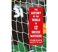 The History of the World in 12 Soccer Matches