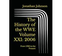 The History of the WWE Volume XXI: 2006: From 1985 to the Present