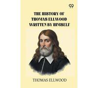 The History Of Thomas Ellwood Written By Himself