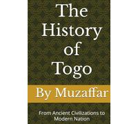 The History of Togo: From Ancient Civilizations to Modern Nation