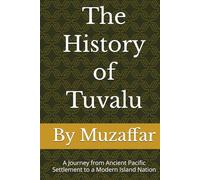 The History of Tuvalu: A Journey from Ancient Pacific Settlement to a Modern Island Nation