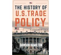 The History of U.S. Trade Policy: From Protectionism to Global Trade Leadership