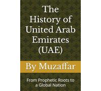 The History of United Arab Emirates (UAE): From Prophetic Roots to a Global Nation