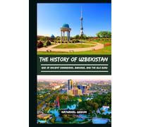 THE HISTORY OF UZBEKISTAN: Rise of Ancient Samarkand, Bukhara, and the Silk Road