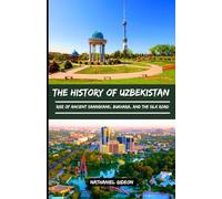 THE HISTORY OF UZBEKISTAN: Rise of Ancient Samarkand, Bukhara, and the Silk Road