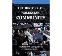 THE HISTORY OF VALENCIAN COMMUNITY: FROM ROMAN CONQUEST TO MODERN SPAIN