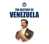 THE HISTORY OF VENEZUELA - Empire, Oil, Revolution, and Collapse