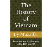 The History of Vietnam: From Ancient Civilizations to Modern Growth