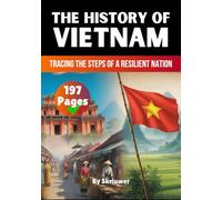 The History of Vietnam: Tracing the Steps of a Resilient Nation