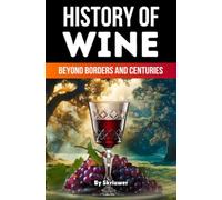 The History of Wine: Beyond Borders and Centuries (Pocketbook Edition)