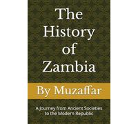 The History of Zambia: A Journey from Ancient Societies to the Modern Republic