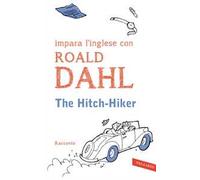 The hitch-hiker. Impara l'inglese con Roald Dahl