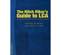 The Hitch Hiker's Guide To Lca: An oreintation in life cycle assessment methodology and application [Lingua Inglese]: An Orientation in Life Cycle Assessment Methodology & Applications