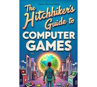 The Hitchhiker's Guide to Computer Games