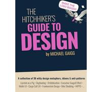 The Hitchhiker's Guide to Design: The quirky-yet-smart UX handbook you never knew you needed
