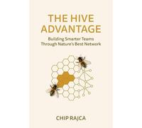 THE HIVE ADVANTAGE: Building Smarter Teams Through Nature's Best Network