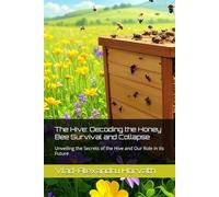 The Hive: Decoding the Honey Bee Survival and Collapse: Unveiling the Secrets of the Hive and Our Role in Its Future