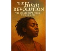 The Hmm Revolution: The Breath That Freed the Americas