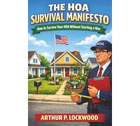 The HOA Survival Manifesto: How to Survive Your HOA Without Starting a War