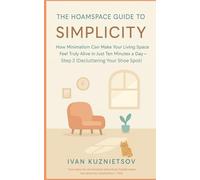 The Hoamspace Guide to Simplicity: How Minimalism Can Make Your Living Space Feel Truly Alive in Just Ten Minutes a Day-Step 2 (Decluttering Your Shoe Spot)