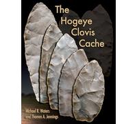 The Hogeye Clovis Cache (Peopling of the Americas Publications)