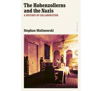 The Hohenzollerns and the Nazis: A History of Collaboration