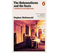 The Hohenzollerns and the Nazis: A History of Collaboration