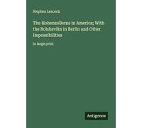 The Hohenzollerns in America; With the Bolsheviks in Berlin and Other Impossibilities: in large print