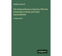 The Hohenzollerns in America; With the Bolsheviks in Berlin and Other Impossibilities: in large print