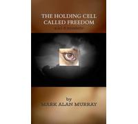 THE HOLDING CELL CALLED FREEDOM: a sci-fi novelette