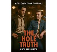 The Hole Truth: An Erotic, Big-City M/M Mystery About Power, Deceit, and a Private Eye Drawn Too Deep