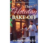 THE HOLIDAY BAKE-OFF : When Two Rival Bakers Find the Recipe for Love: A cozy small-town Christmas romance about rival bakers, second chances, and the recipe for love.