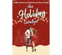 The Holiday Catalyst: A Slow-Burn Spicy Sapphic Holiday Romance