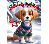 The Holiday Critters Coloring Book: A Festive and Relaxing Adult Coloring Book Featuring Cute Animals, Whimsical Winter Scenes, and Cozy Christmas Designs for Stress Relief and Anxiety Relief