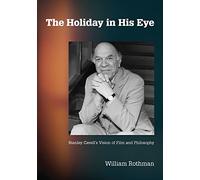 The Holiday in His Eye: Stanley Cavell's Vision of Film and Philosophy