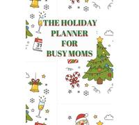 The Holiday Planner for Busy Moms: Seasonal Planning Journal ] You're All-In-One Festive Organizer ] Stress-free Budget Checklist ] in 7x10, 100 Pages Book