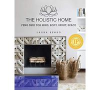 The Holistic Home: Feng Shui for Mind, Body, Spirit, Space