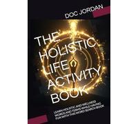 THE HOLISTIC LIFE ACTIVITY BOOK: LEARN HOLISTIC AND WELLNESS WORDS AND TERMS WHILE HAVING FUN WITH THIS WORD SEARCH BOOK